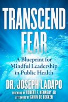 Transcend Fear: A Blueprint for Mindful Leadership in Public Health  by Joseph Ladapo