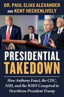 Presidential Takedown by Dr. Paul Elias Alexander and Kent Heckenlively